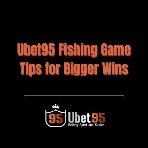 Ubet95 Fishing Game Tips for Bigger Wins - Ubet95