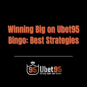 Winning Big on Ubet95 Bingo: Best Strategies - Ubet95