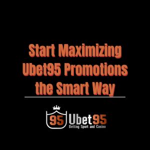 Start Maximizing Ubet95 Promotions the Smart Way - Ubet95